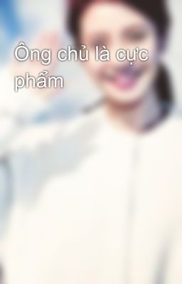 Ông chủ là cực phẩm