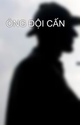 ÔNG ĐỘI CẤN