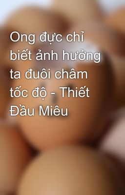 Ong đực chỉ biết ảnh hưởng ta đuôi châm tốc độ - Thiết Đầu Miêu