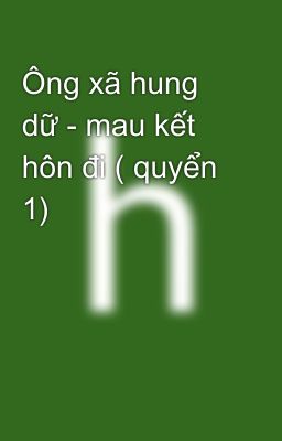 Ông xã hung dữ - mau kết hôn đi ( quyển 1) 