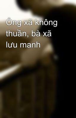 Ông xã không thuần, bà xã lưu manh