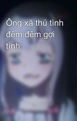 Ông xã thú tình đêm đêm gợi tình