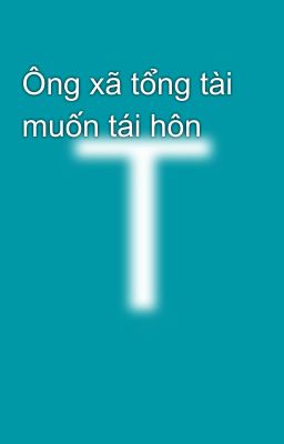 Ông xã tổng tài muốn tái hôn