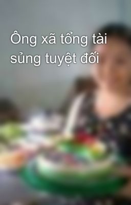 Ông xã tổng tài sủng tuyệt đối