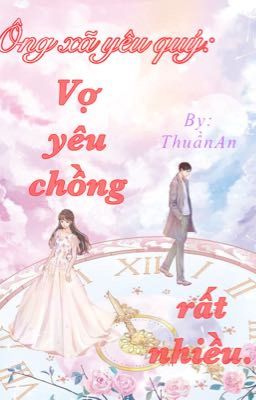 Ông xã yêu quý: Vợ yêu chồng rất nhiều. (Hoàn)