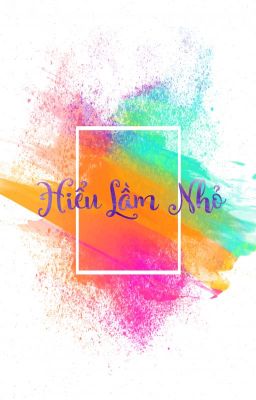 [OngNiel] Hiểu Lầm Nhỏ
