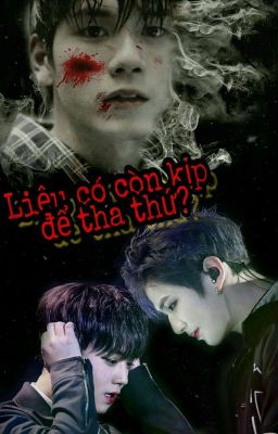 [ OngNielWink ] (Ngược) Liệu có còn kịp để tha thứ?  