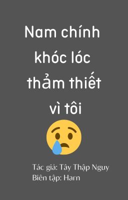 [Ongoing/Xuyên nhanh] Nam chính khóc lóc thảm thiết vì tôi