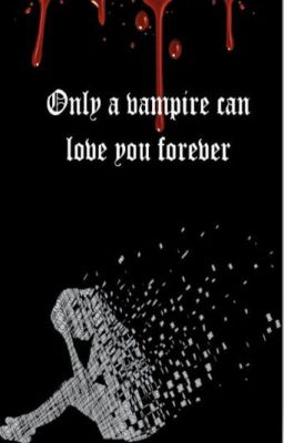 Only a vampire can love you forever