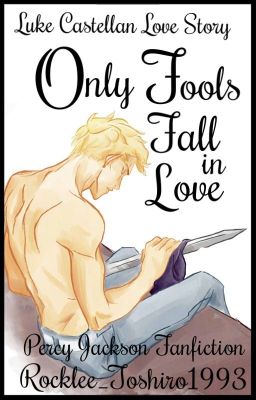 Only Fools Fall in Love ||Percy Jackson - Luke Castellan||