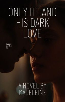 Only he and his dark love