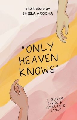 ONLY HEAVEN KNOWS || ✔