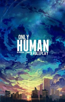 Only Human - A Roleplay