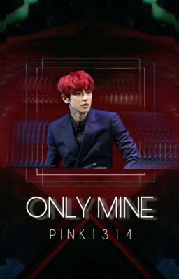 Only Mine (Chanbaek/Baekyeol)