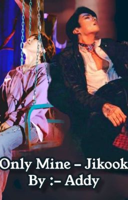 Only Mine ( Jikook / Taegi ) [Completed]