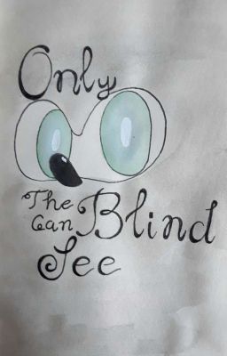 Only The Blind Can See