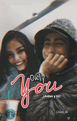 Only you... (Aidan Gallagher y tu)