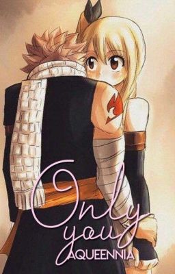 Only you✔ [FAIRY TAIL FAN-FICTION]