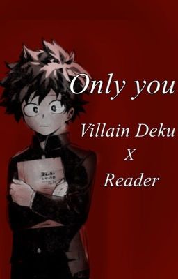 Only You (Villain Deku x Reader)