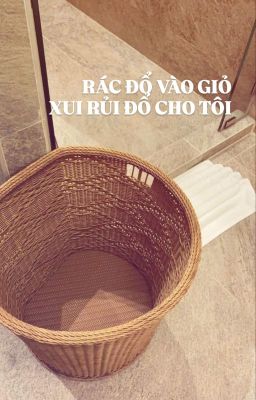 onran. rác đổ vào giỏ, lỗi đổ cho tôi