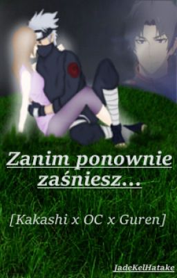 [OnS] Zanim ponownie zaśniesz [Kakashi x OC x Guren] ZAWIESZONE!