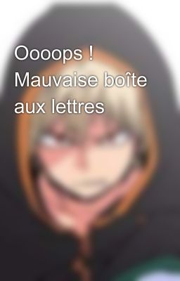 Oooops ! Mauvaise boîte aux lettres