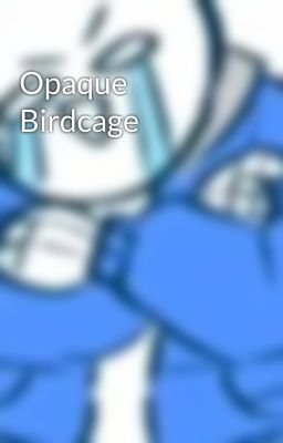 Opaque Birdcage