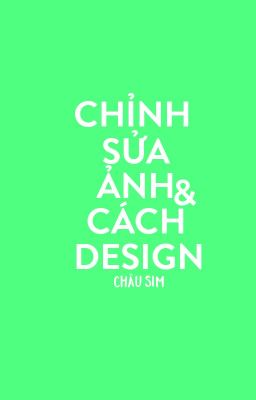 [OPEN] CHỈNH SỬA ẢNH & CÁCH DESIGN.