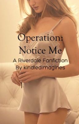 Operation: Notice Me (Jughead x Reader)