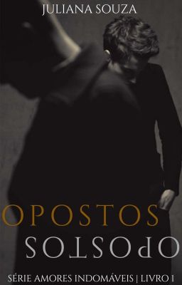 Opostos | Livro 01 - Série Amores Indomáveis (Mpreg)