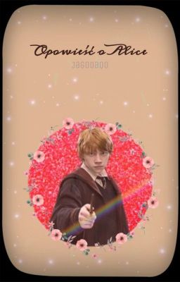 Opowieść o Alice || Ron Weasley ||