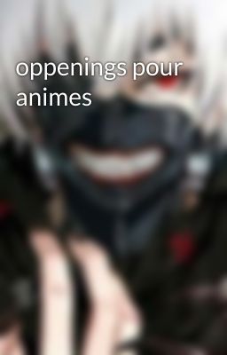 oppenings pour animes