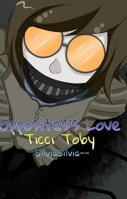 Opposites' Love//Ticci Toby