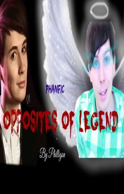 Opposites Of Legend~A Phanfiction