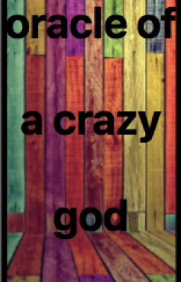 oracle of a crazy god #wattys2016