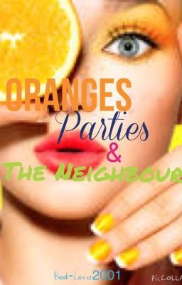 Oranges, Parties and The Neighbour