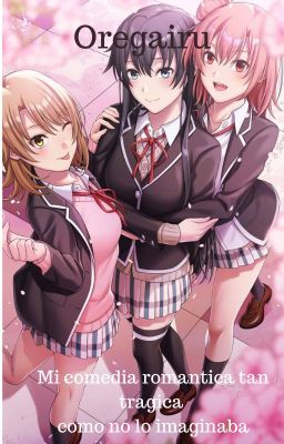 Oregairu... Mi comedia Romantica es tan tragica como no esperaba (Publicando) 