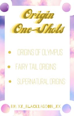 |Origin OneShots| Origins Of Olympus, Fairy Tail Origins, Supernatural Origins|