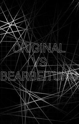 ORIGINAL VS BEARBEITUNG 