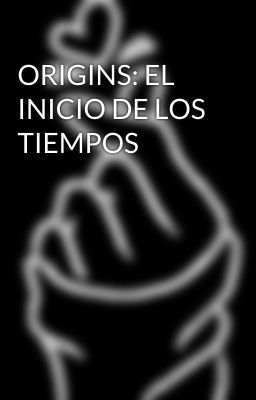 ORIGINS: EL INICIO DE LOS TIEMPOS