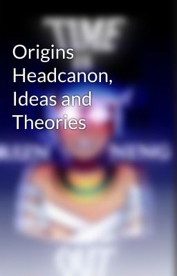 Origins Headcanon, Ideas and Theories 