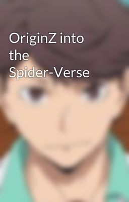 OriginZ into the Spider-Verse 