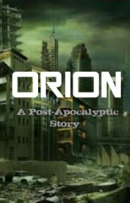 ORION: A Post-Apocalyptic Story