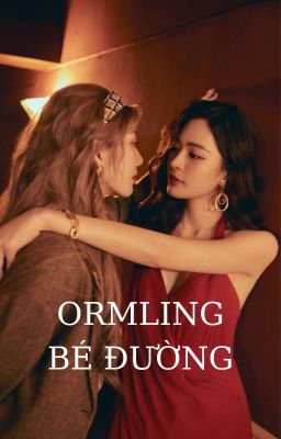 ORMLING | BÉ ĐƯỜNG 🔞