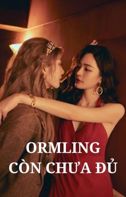 ORMLING | CÒN CHƯA ĐỦ