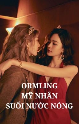 ORMLING | MỸ NHÂN SUỐI NƯỚC NÓNG