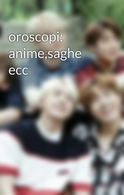 oroscopi: anime,saghe ecc