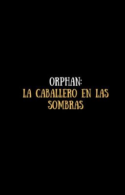 Orphan: La Caballero  en las Sombras