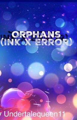 Orphans (Ink x Error)