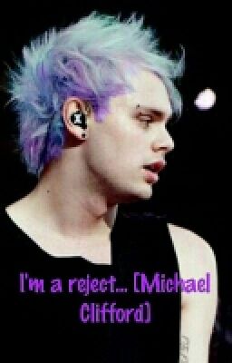 OS 4: I'm a reject [Michael Clifford]